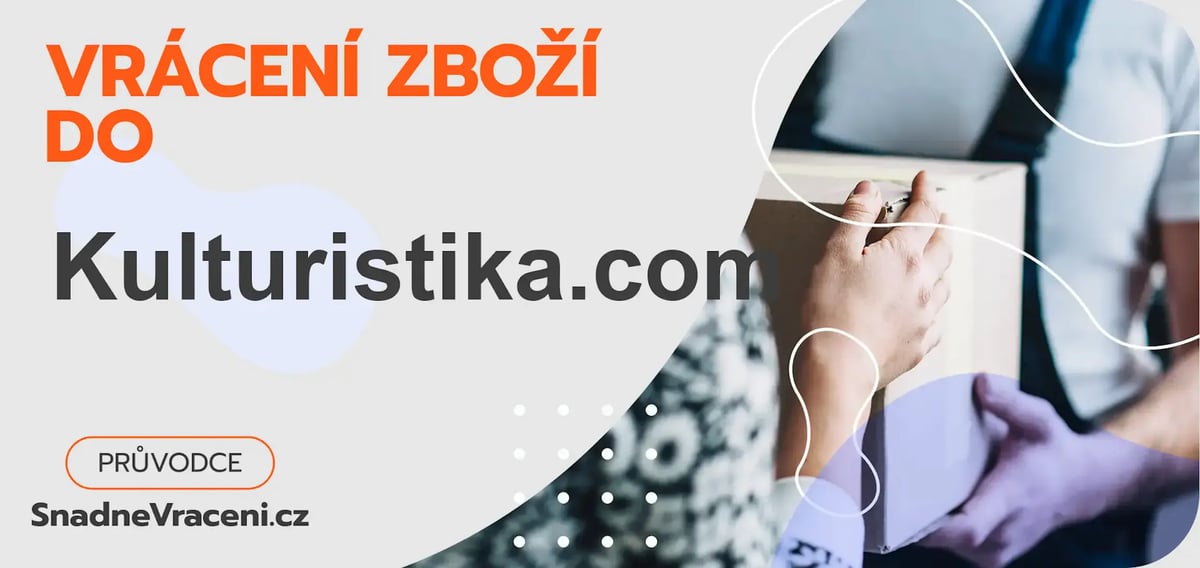 Vrácení zboží do obchodu Kulturistika.com – jak odeslat zásilku s vráceným zbožím do obchodu Kulturistika.com?