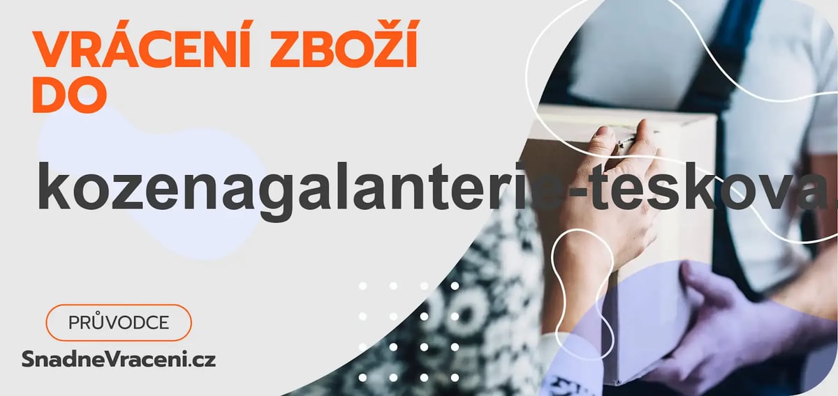 Vrácení zboží do obchodu kozenagalanterie-teskova.cz – jak odeslat zásilku s vráceným zbožím do obchodu kozenagalanterie-teskova.cz?