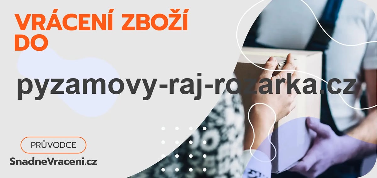 Jak vrátit zboží do obchodu pyzamovy-raj-rozarka.cz rychle a bez komplikací?