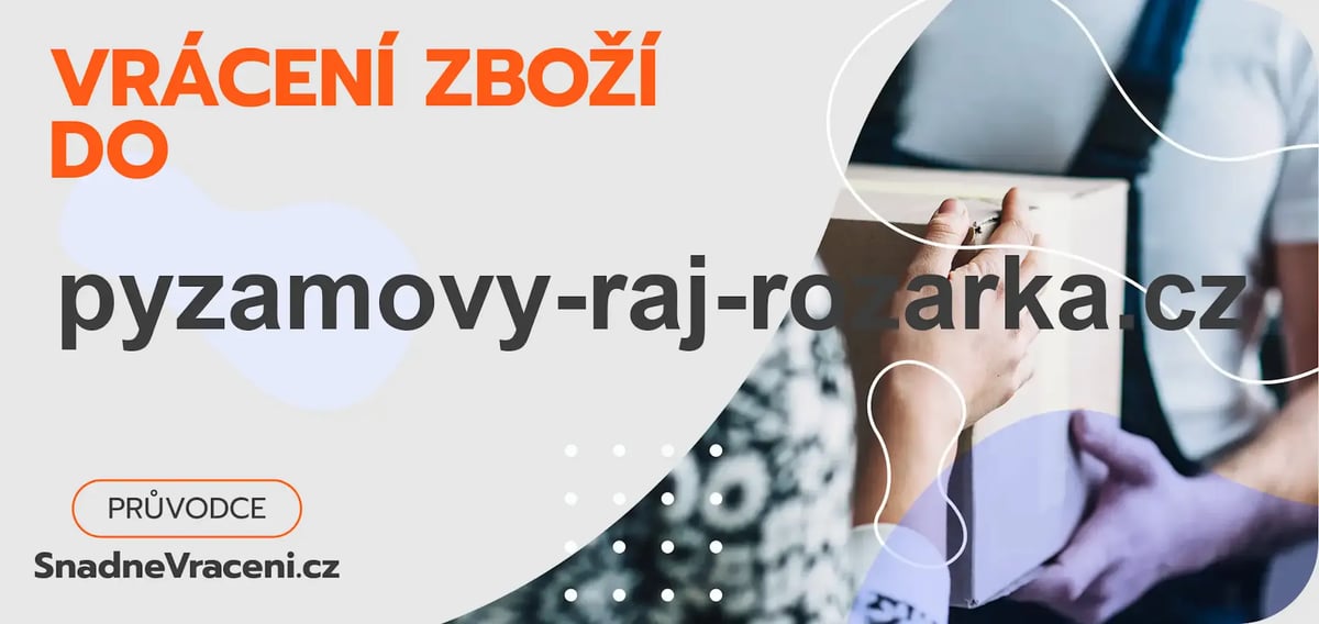 Jak vrátit zboží do obchodu pyzamovy-raj-rozarka.cz rychle a bez komplikací?